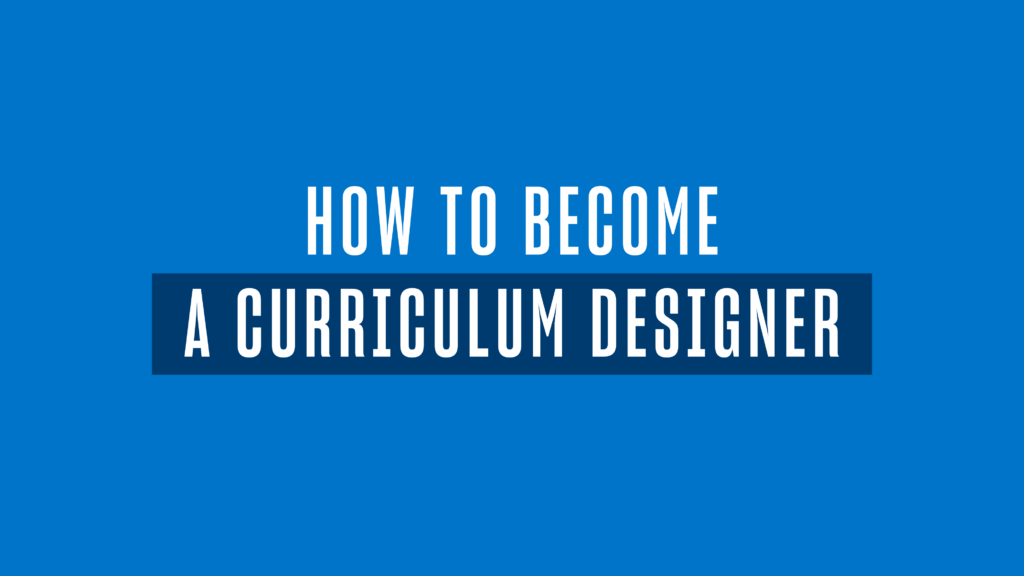 How to Become a Curriculum Designer