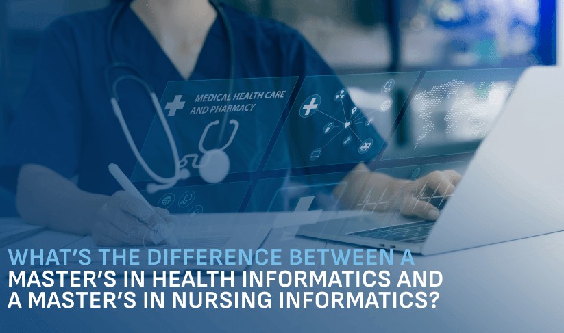 What’s the Difference Between a Master’s in Health Informatics and a Master’s in Nursing Informatics?