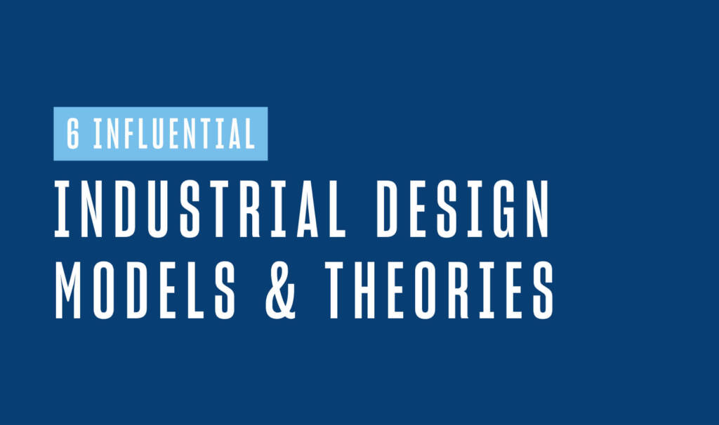 6 infuential industrial design models and theories written in white on a blue background in all caps