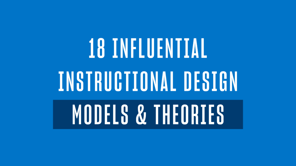18 Influential Instructional Design Models & Theories