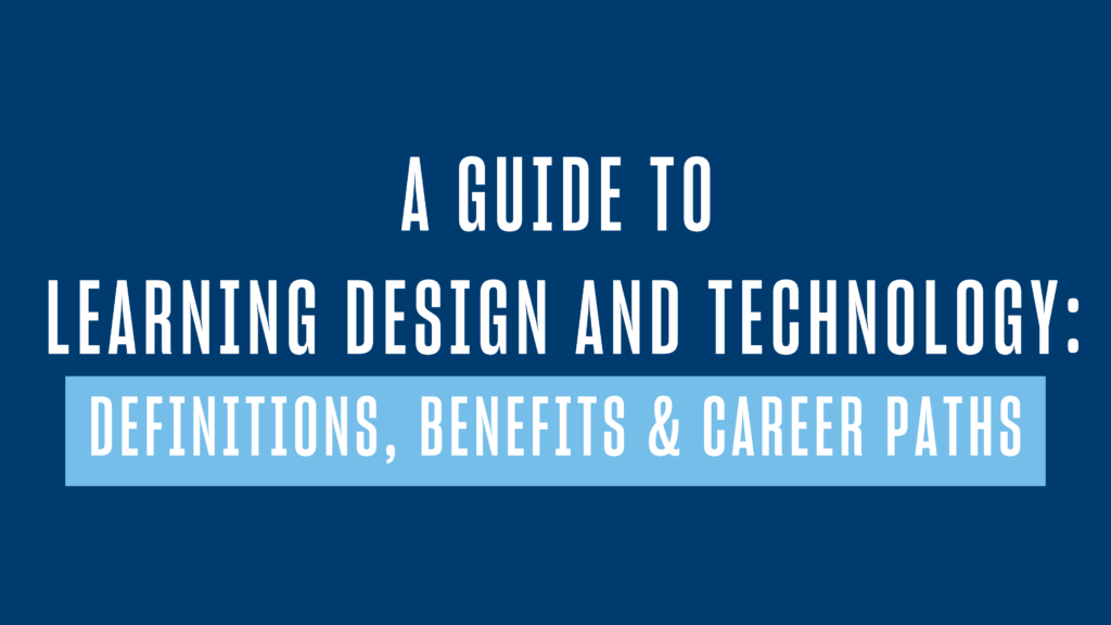 A Guide to Learning Design and Technology: Definitions, Benefits & Career Paths