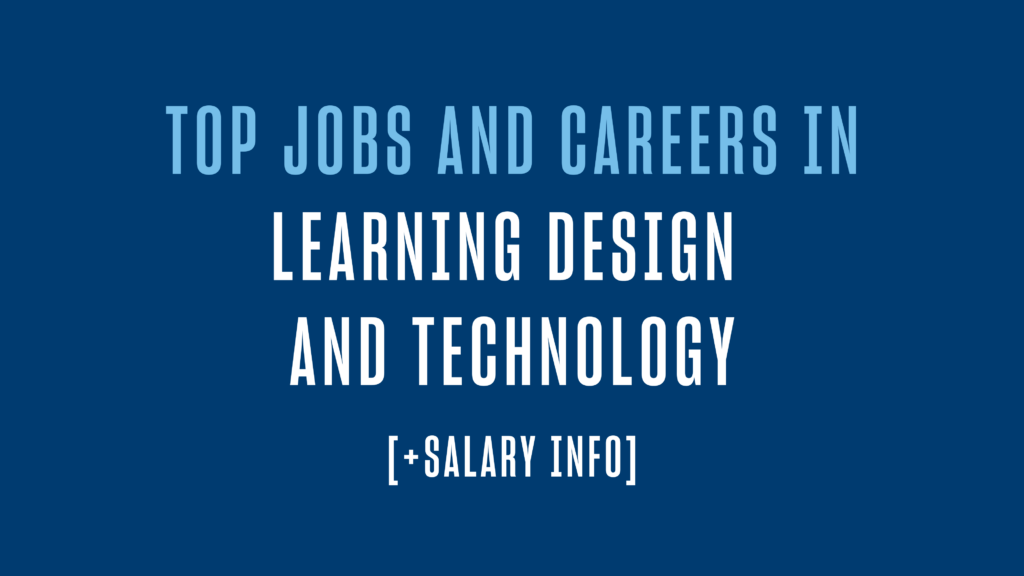 Top Jobs and Careers in Learning Design and Technology [+ Salary Info]