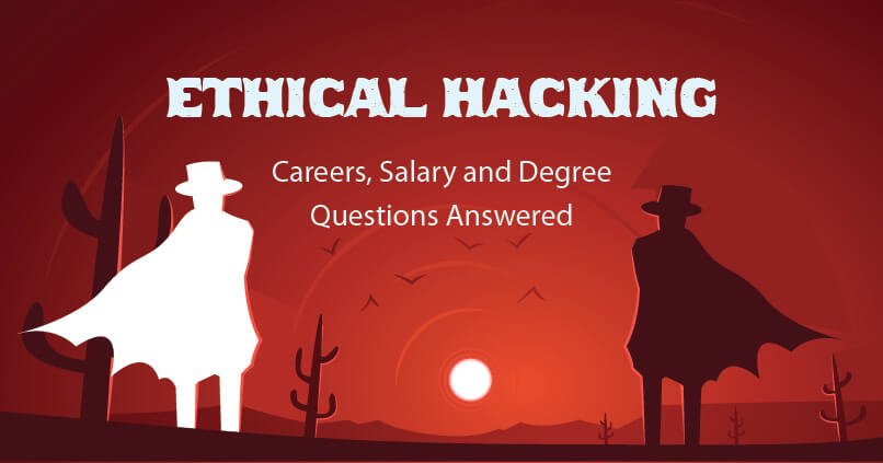 Ethical Hacking: Careers, Salary + Degree Questions Answered