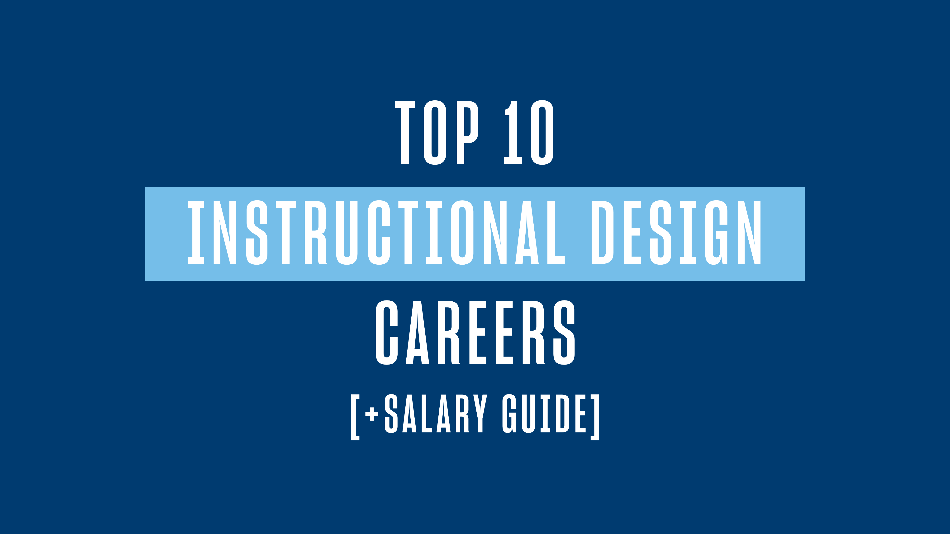 Top 10 Instructional Design Careers [+ Salary Guide]