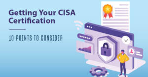 Getting Your CISA Certification [10 Points to Consider]