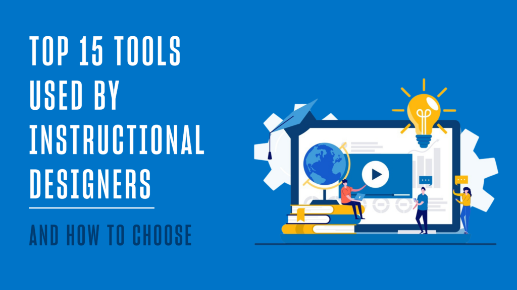 Top 15 Tools Used by Instructional Designers [+ How to Choose]