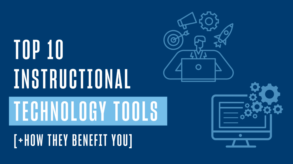 Top 10 Instructional Technology Tools [+How They Benefit You]