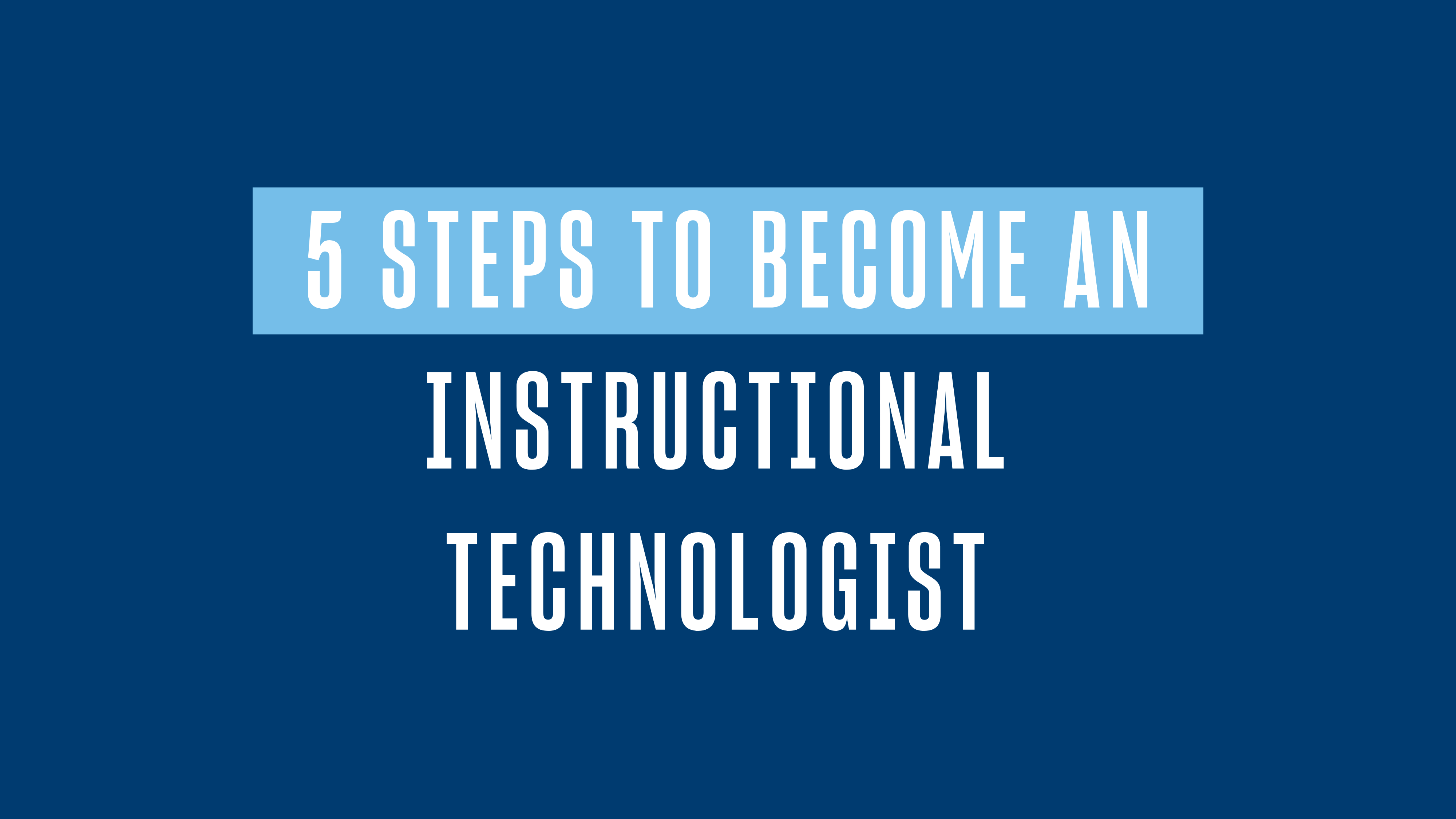 5 Steps To Become an Instructional Technologist