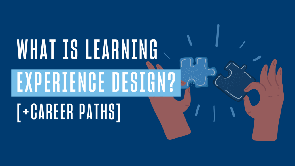 What is Learning Experience Design? [+ Career Paths]