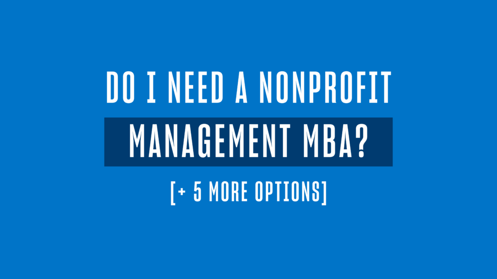 Do I Need a Nonprofit Management MBA? [+5 More Options]