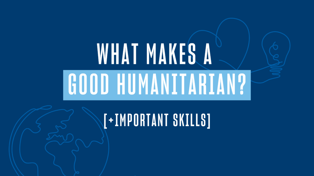 What Makes a Good Humanitarian [+ Important Skills]