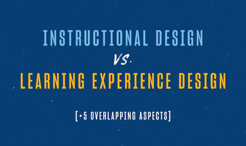 Instructional Design vs. Learning Experience Design: 5 Overlapping Aspects