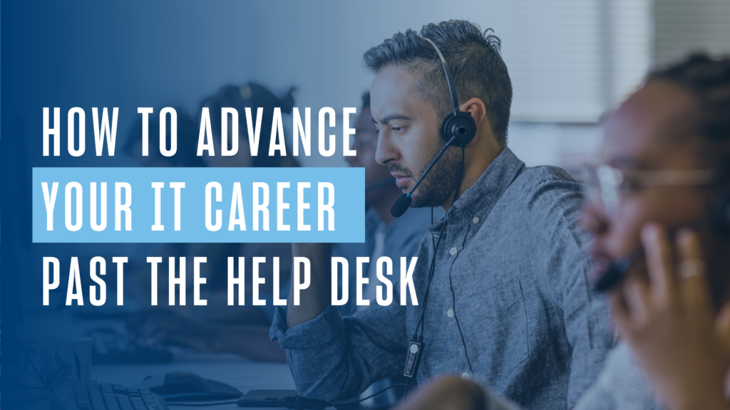 How to Advance Your IT Career Past the Help Desk