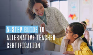 5-Step Guide to Alternative Teacher Certification