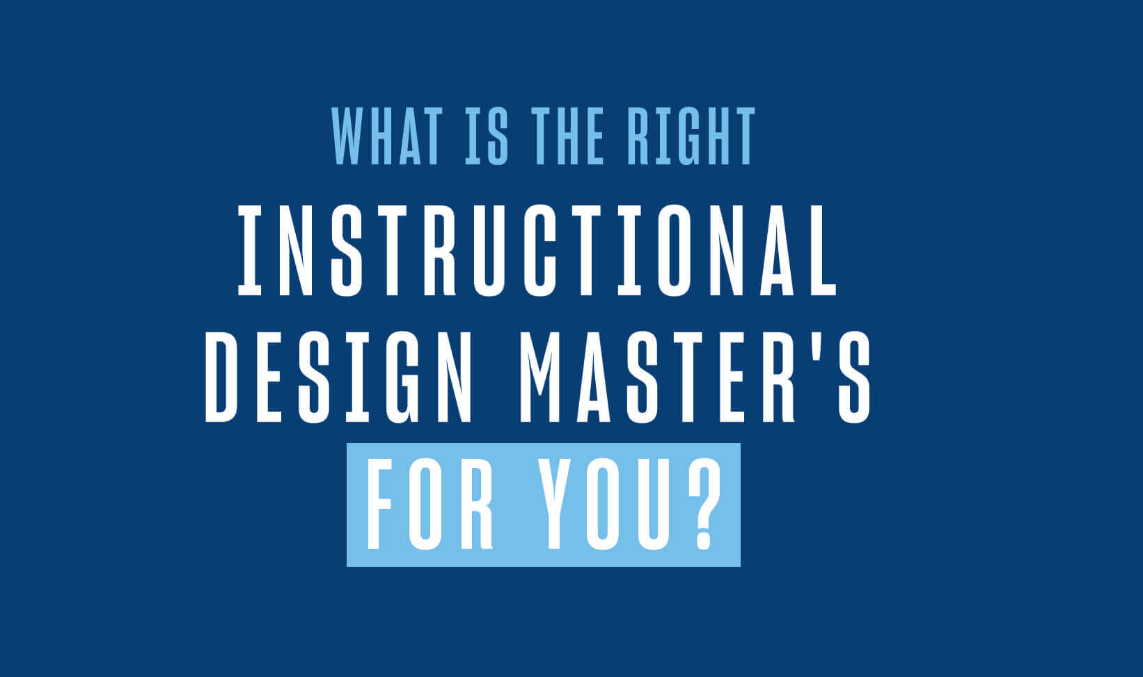 white text on a dark blue background reads "what is the right instructional design masters for you?"