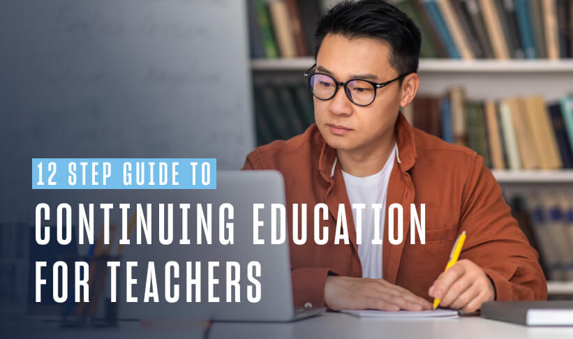 image of man with dark hair and glasses writing on paper with a pen while sitting at a desk with a laptop on it. text on top of image says 12 step guide to continuing education for teachers