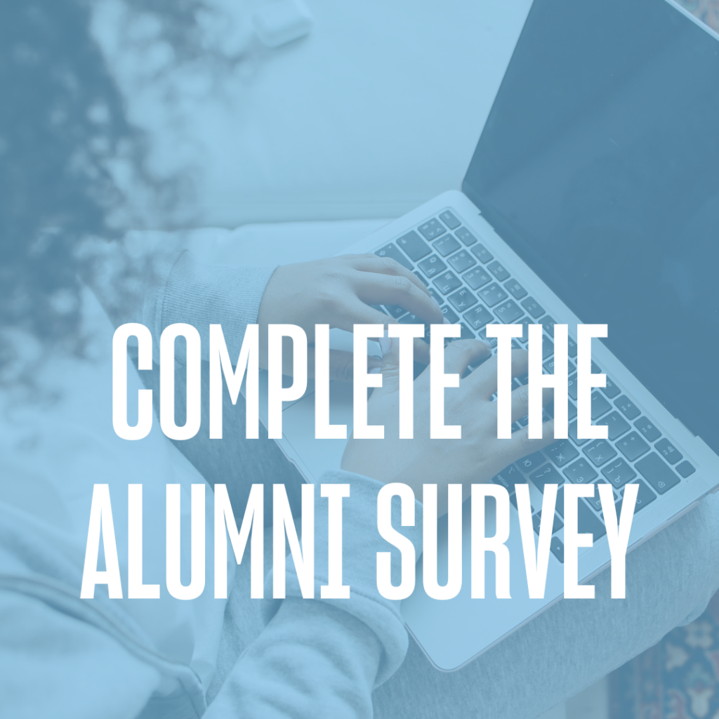 Complete the alumni Survey