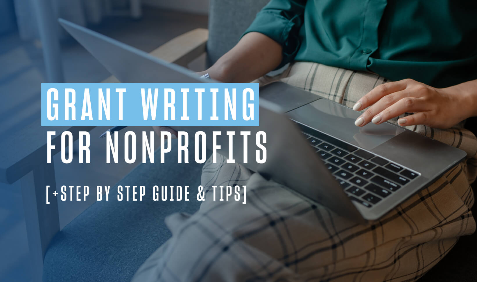 image of a person wearing beige plaid pants and a green top sitting on a chair with a laptop open on their lap. text overlaid reads grant writing for nonprofits step by step guide and tips