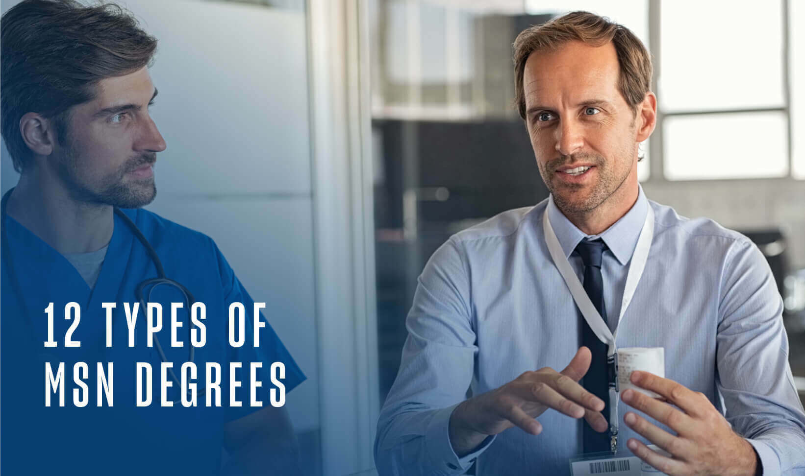 two men, both in blue, stand next to each other, one is talking, one is watching the other talk. copy says 12 type of MSN degrees