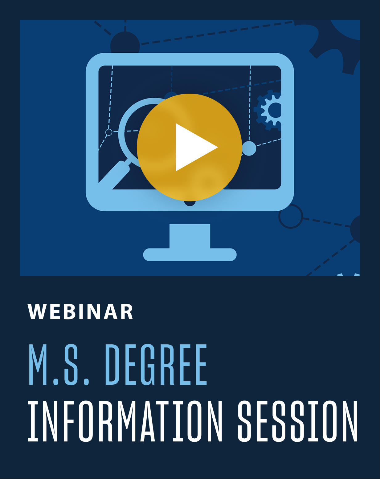 M.S. Degree Info Session with Play Button