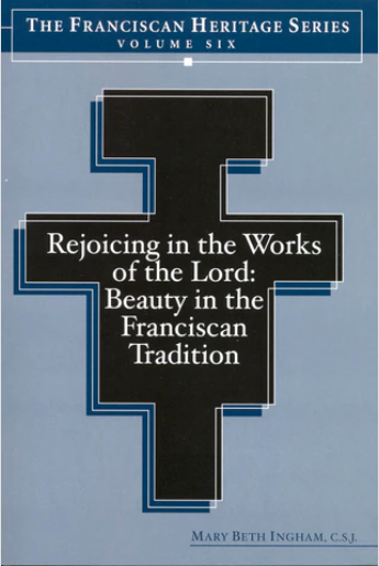 Rejoice in the Works of the Lord: Beauty in the Franciscan Tradition