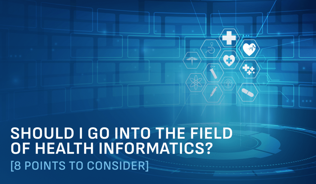 Should I Go Into the Field of Health Informatics_ [8 Points to Consider]